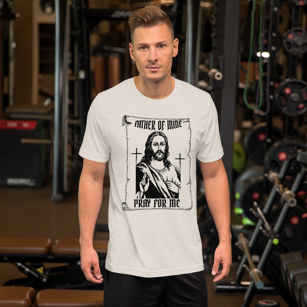 Father of Mine - Pray for Me Unisex t-shirt
