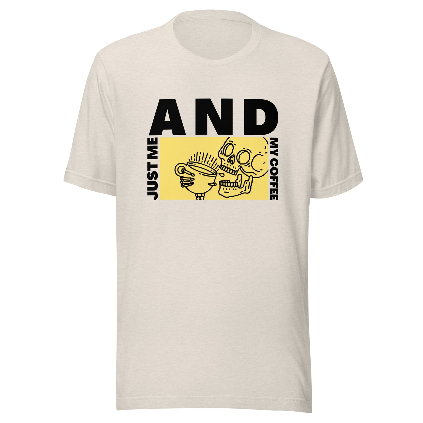 Just me AND my coffee Unisex t-shirt
