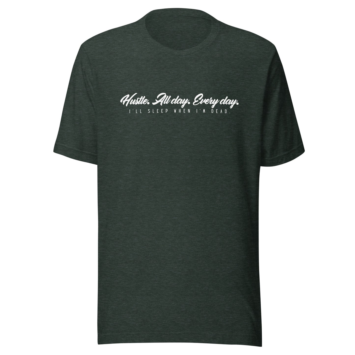 Hustle. All day. Every day. I'll sleep when I'm dead. Unisex t-shirt