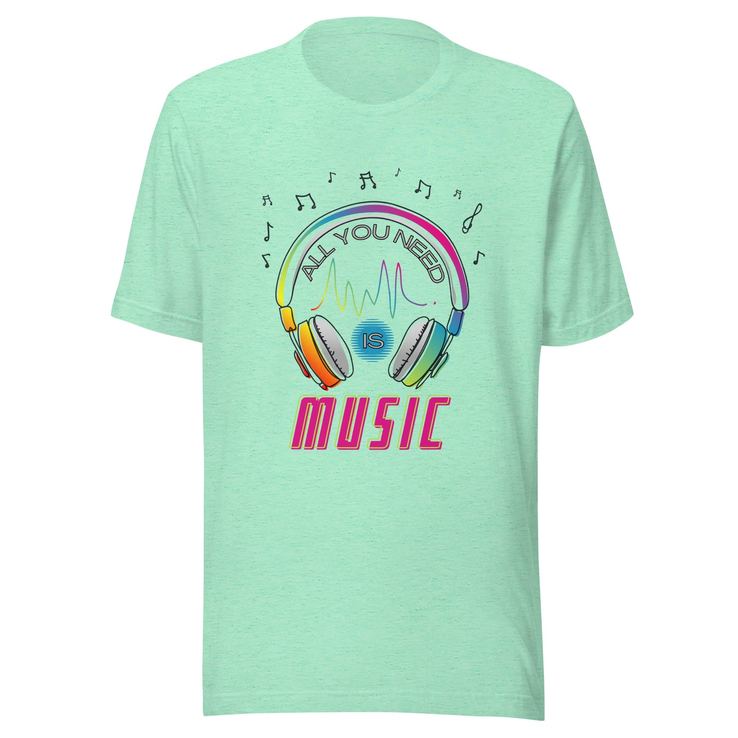 All you need is MUSIC Unisex t-shirt