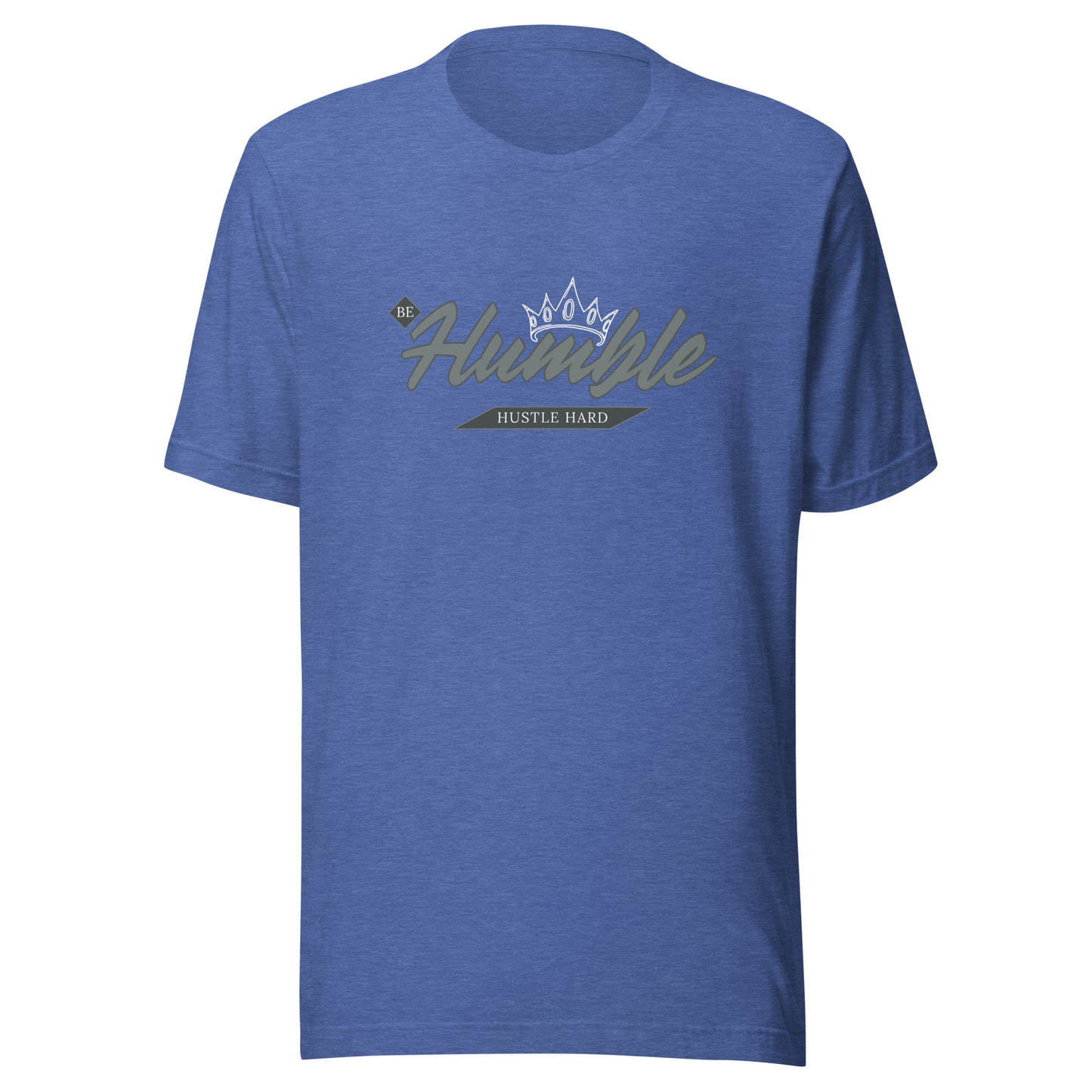 Be Humble. HUSTLE HARD. Unisex t-shirt