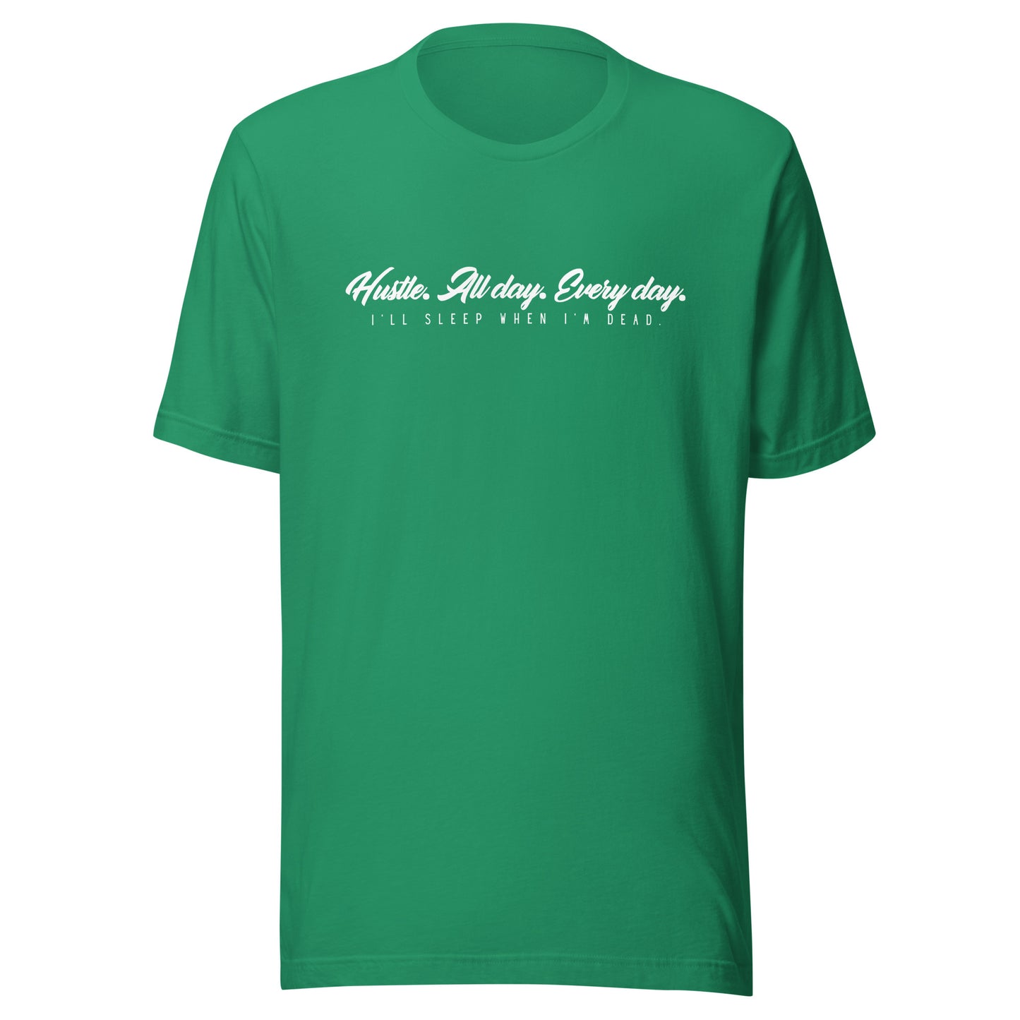 Hustle. All day. Every day. I'll sleep when I'm dead. Unisex t-shirt