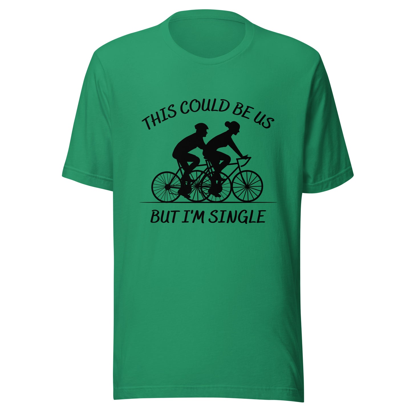 This could be us. But I'm single. Cycling Unisex t-shirt