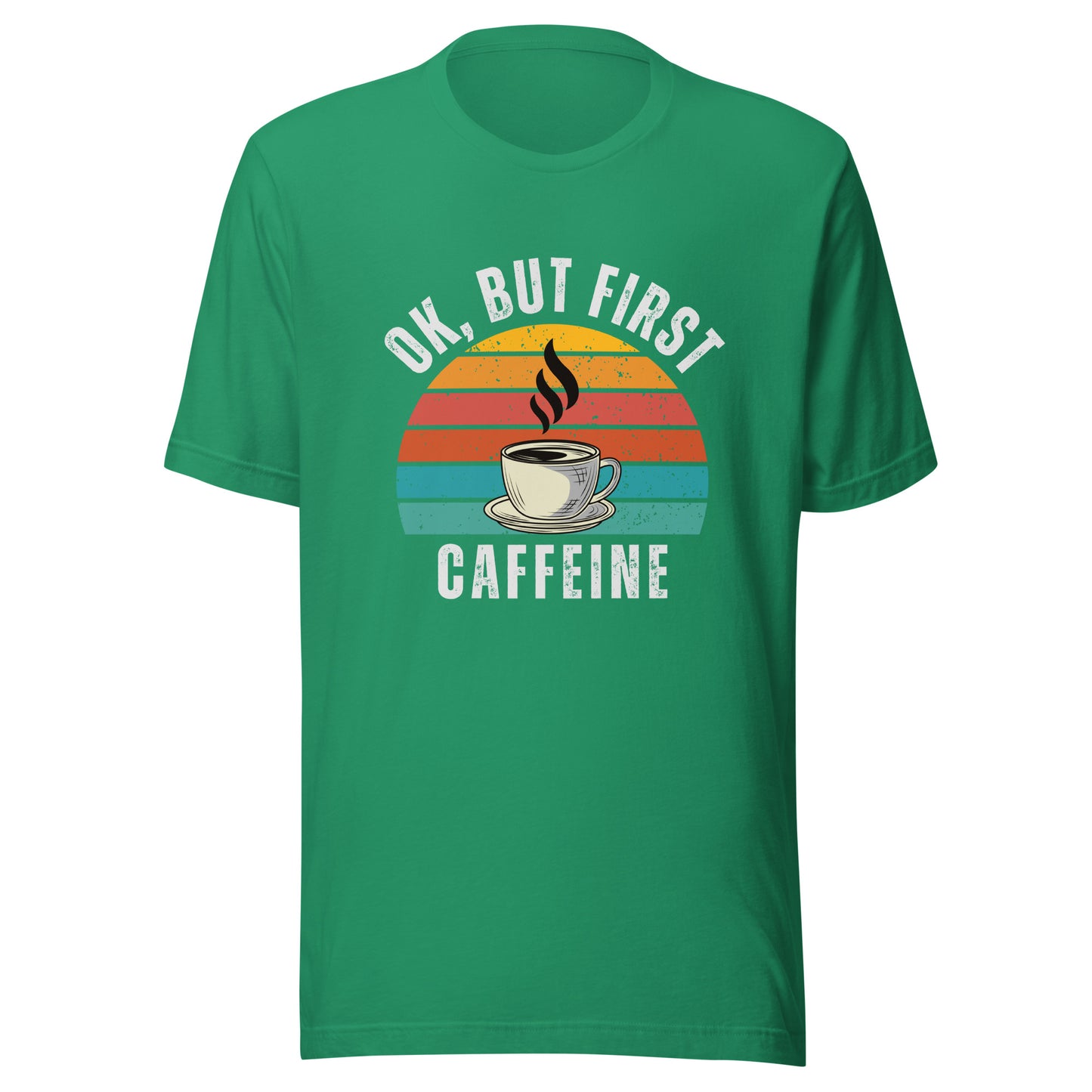 Ok but first CAFFEINE coffee Unisex t-shirt