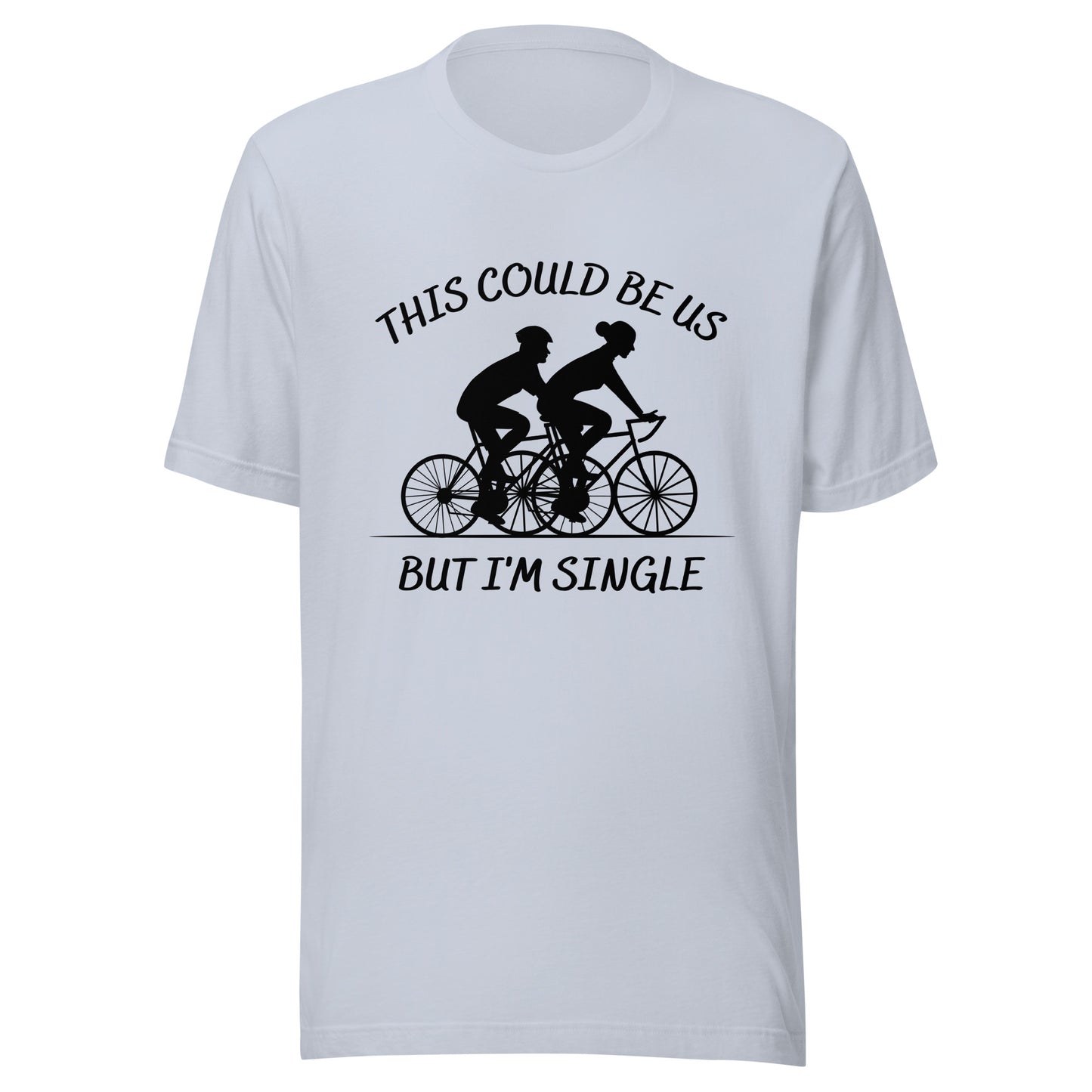 This could be us. But I'm single. Cycling Unisex t-shirt