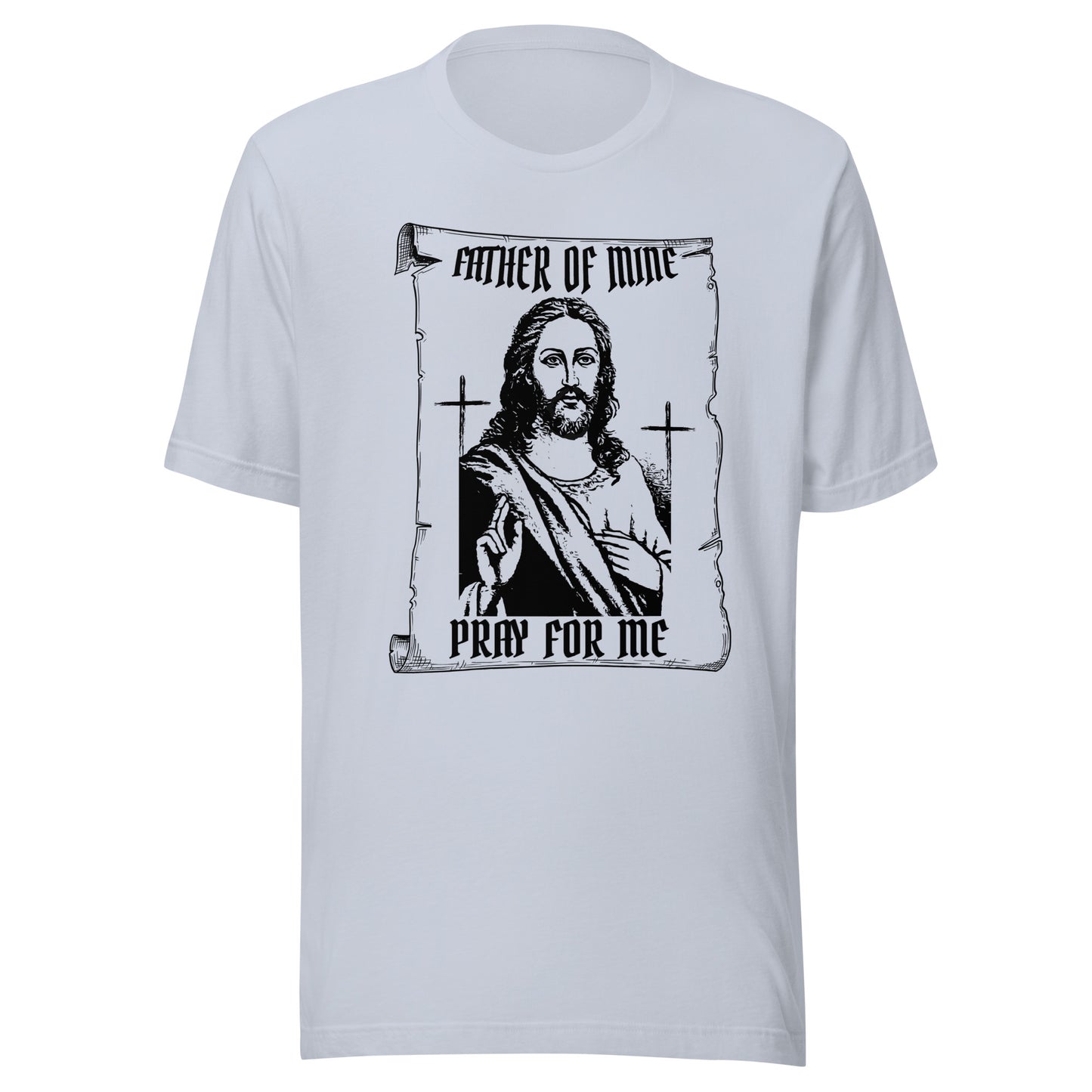 Father of Mine - Pray for Me Unisex t-shirt