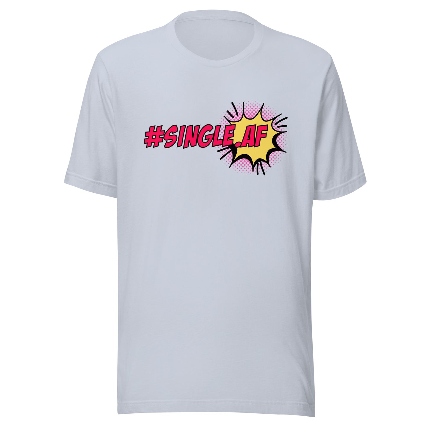 Single AF pop art Unisex t-shirt