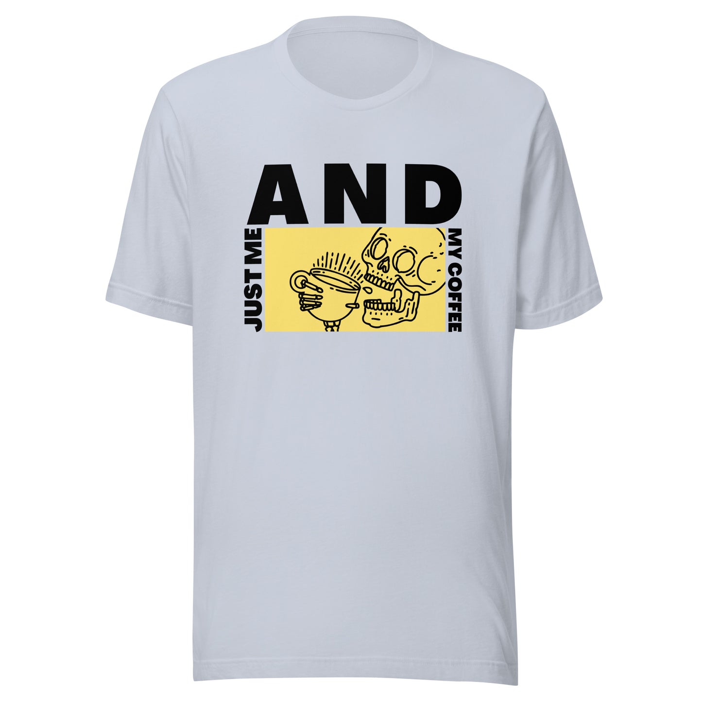 Just me AND my coffee Unisex t-shirt