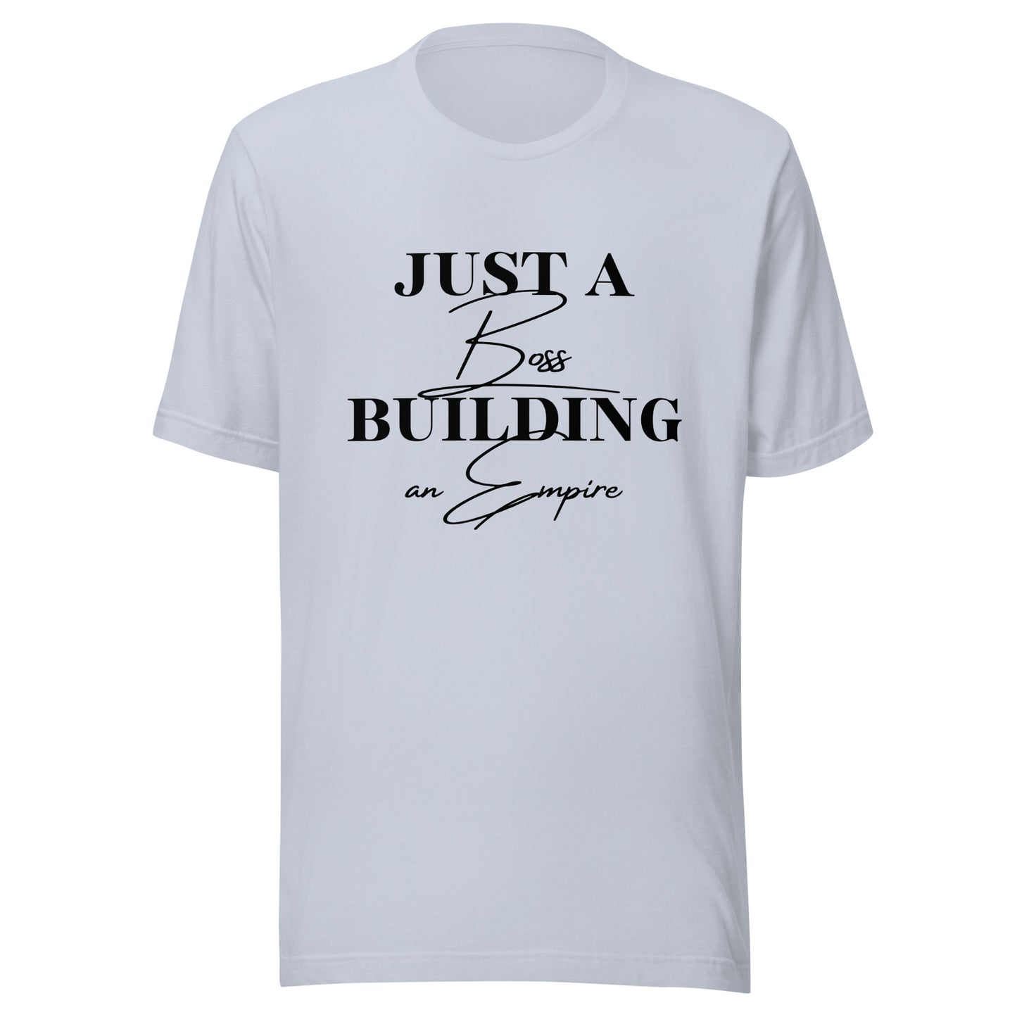 Just a BOSS building an EMPIRE Unisex t-shirt