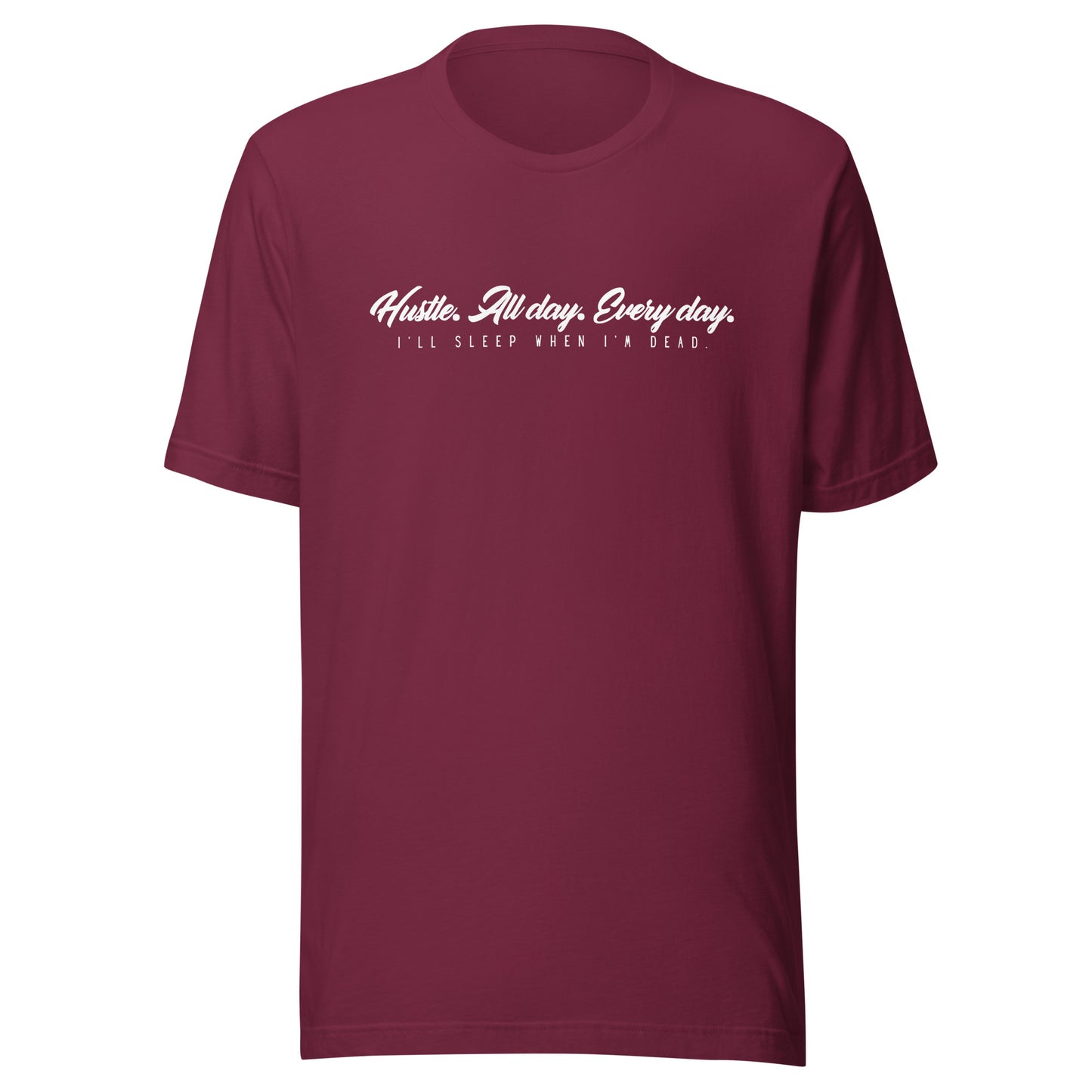 Hustle. All day. Every day. I'll sleep when I'm dead. Unisex t-shirt