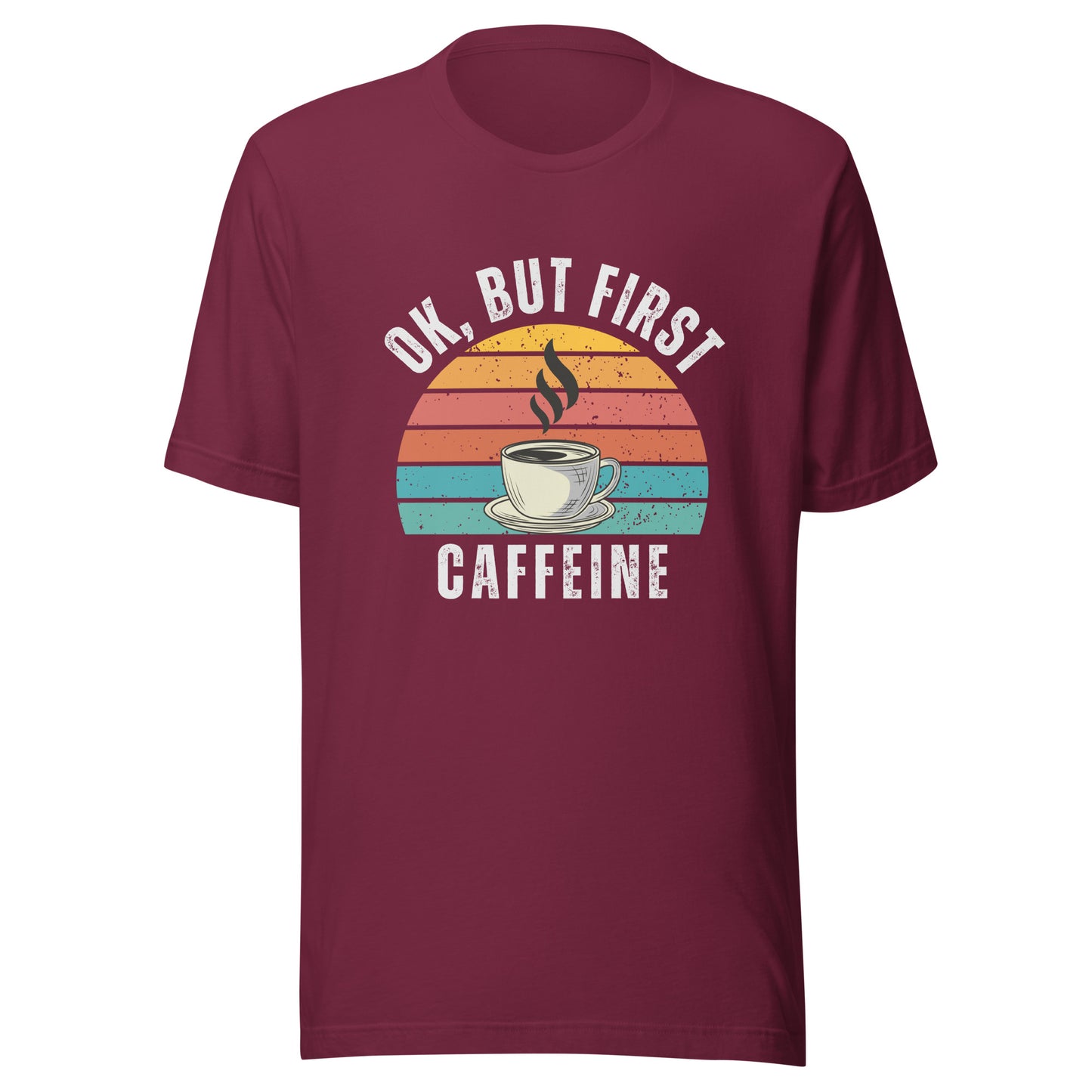 Ok but first CAFFEINE coffee Unisex t-shirt