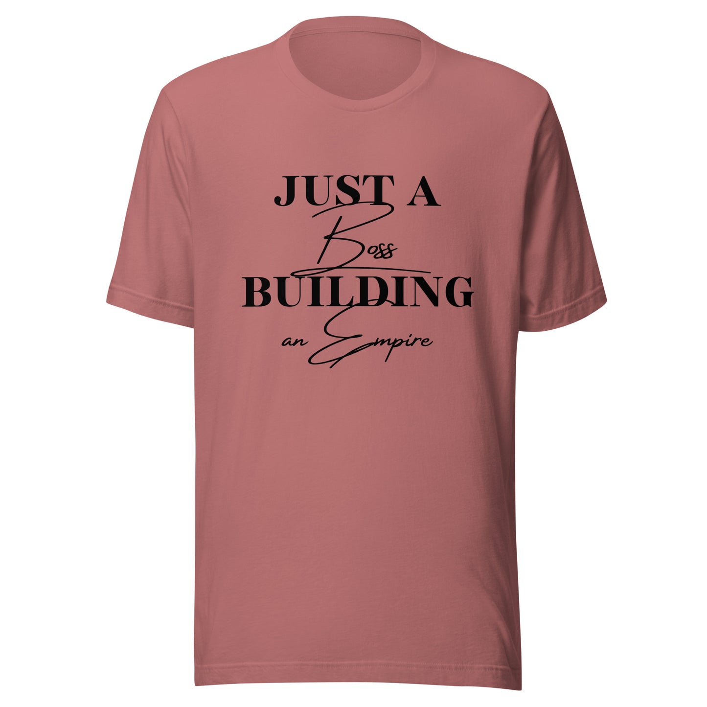 Just a BOSS building an EMPIRE Unisex t-shirt