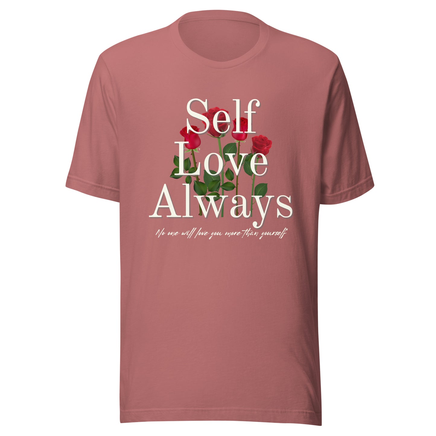 Self Love Always roses Unisex t-shirt