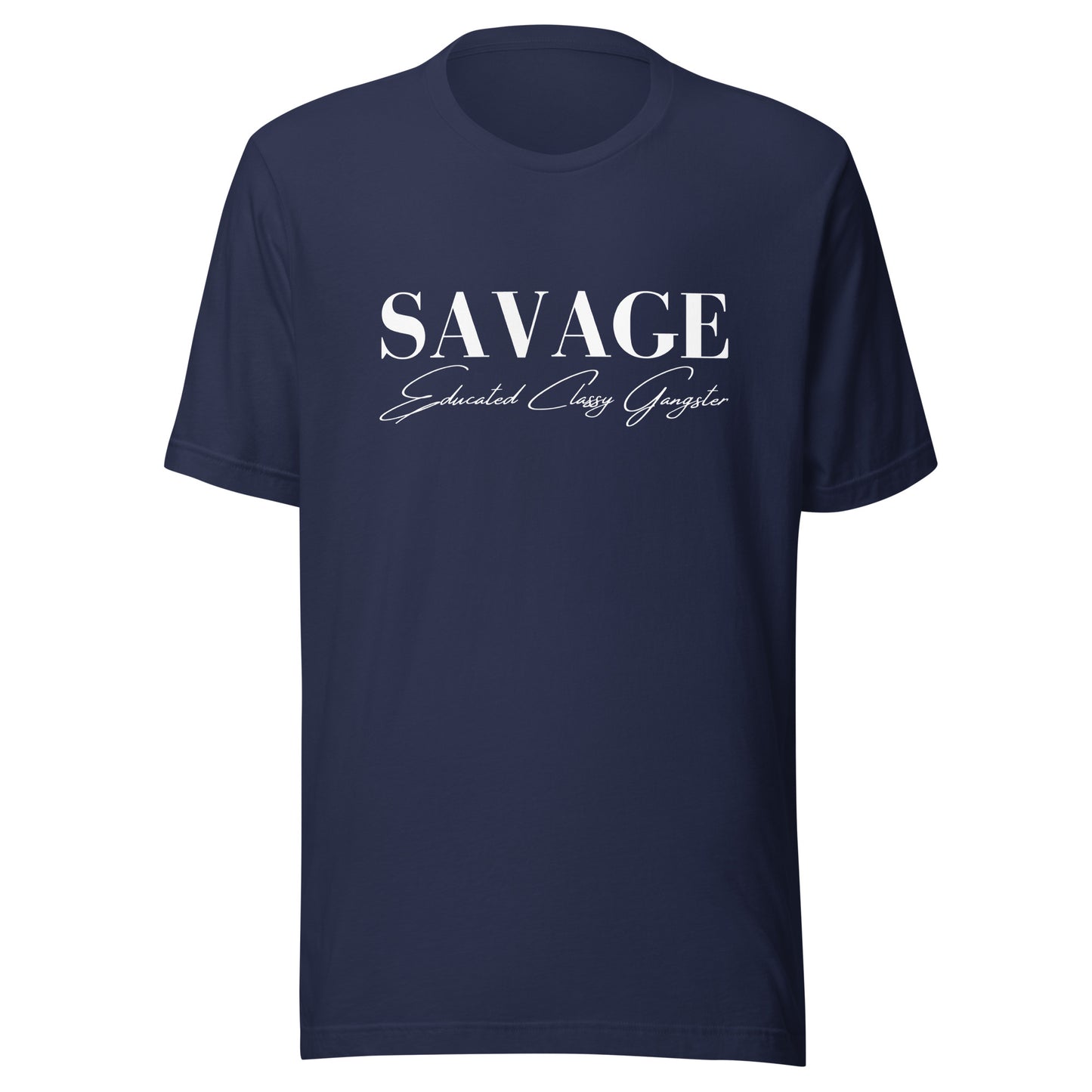 Educated. Classy. Gangster. SAVAGE. Unisex t-shirt
