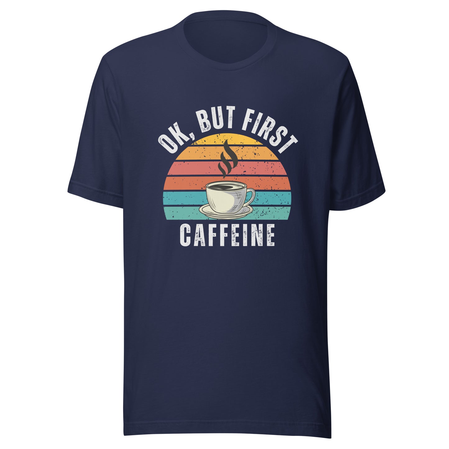 Ok but first CAFFEINE coffee Unisex t-shirt