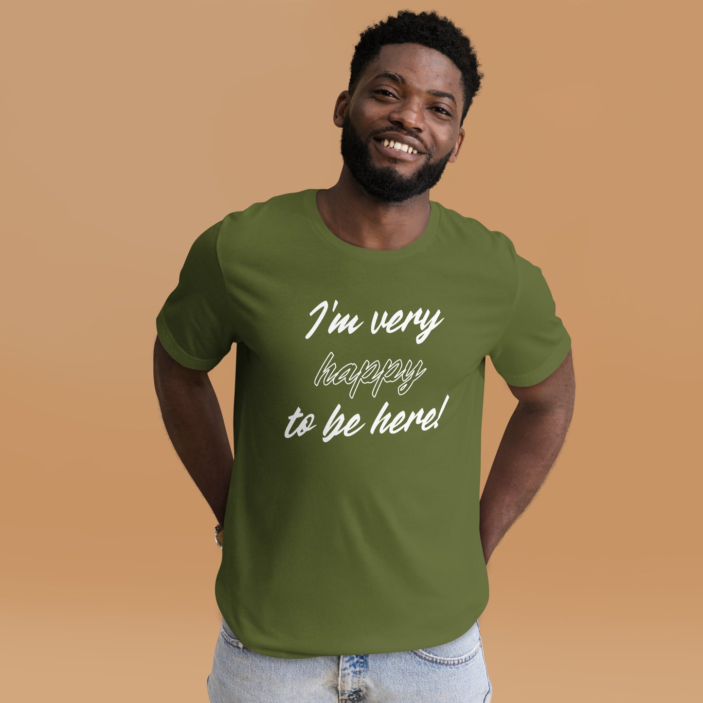 I'm very happy to be here! Be Happy Unisex t-shirt
