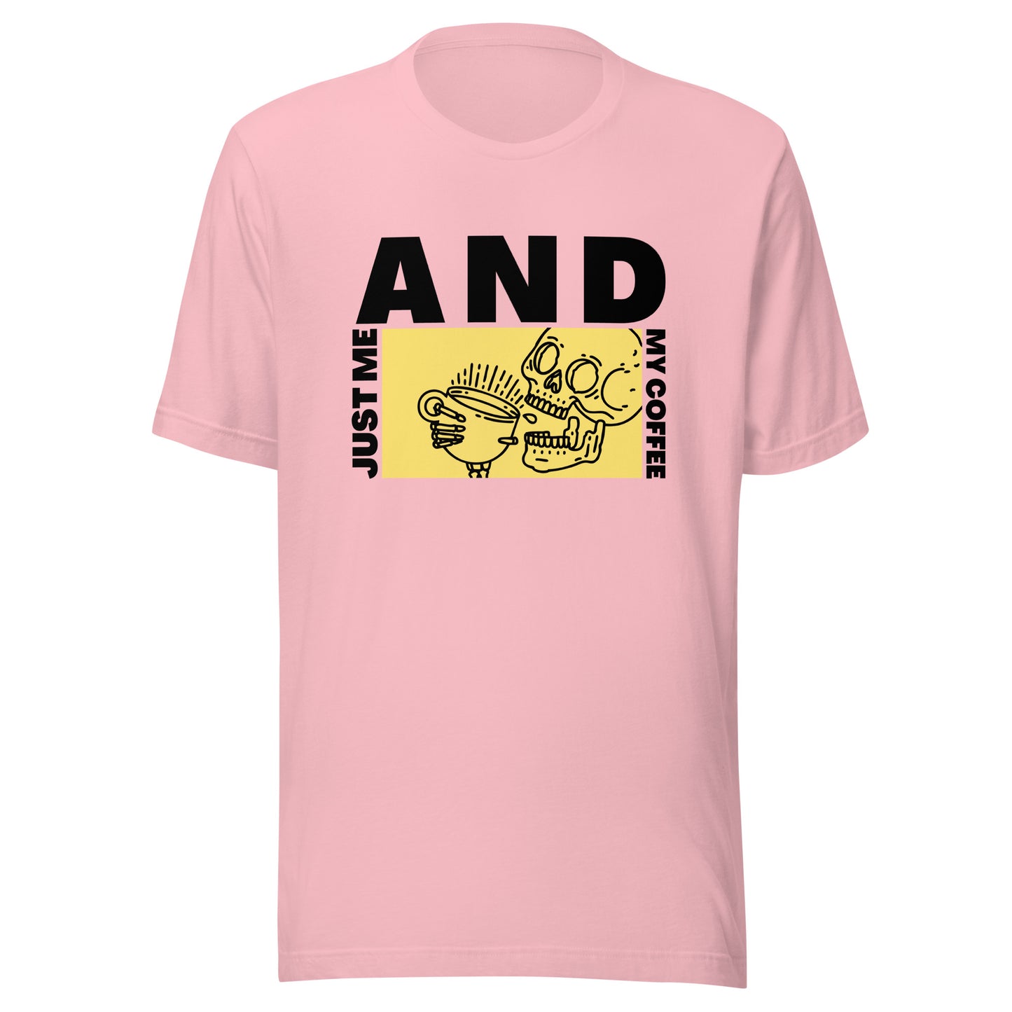 Just me AND my coffee Unisex t-shirt