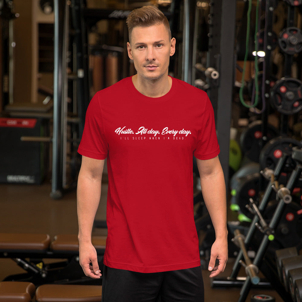 Hustle. All day. Every day. I'll sleep when I'm dead. Unisex t-shirt