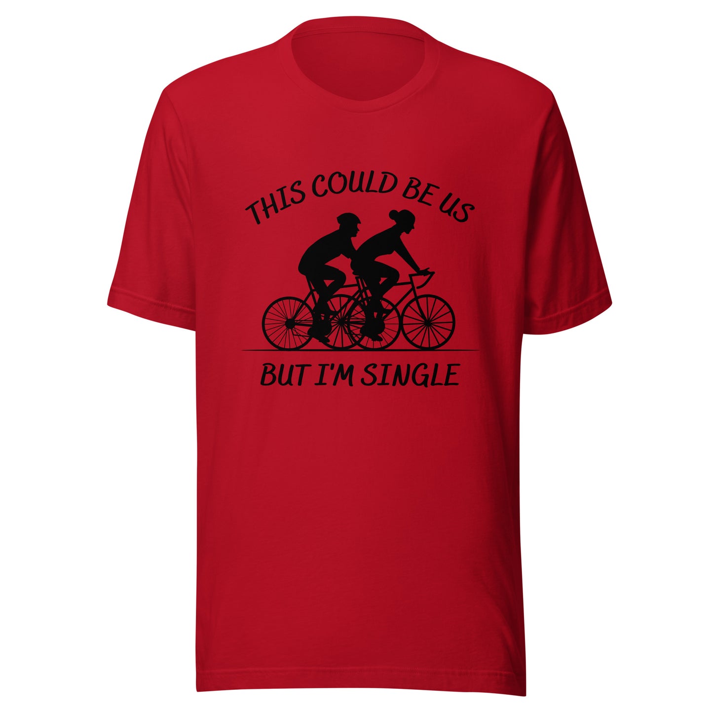 This could be us. But I'm single. Cycling Unisex t-shirt