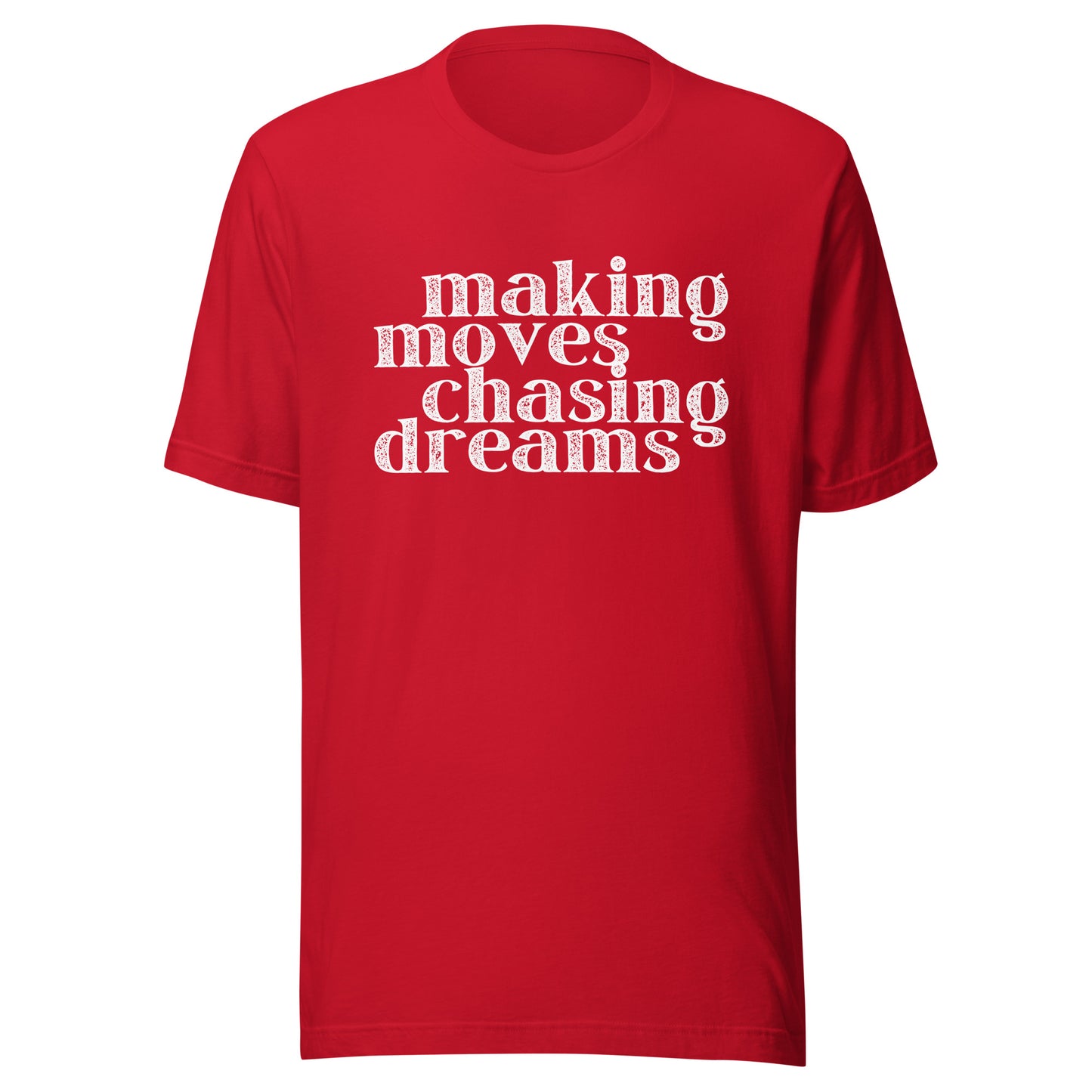 Making Moves Chasing Dreams Unisex t-shirt