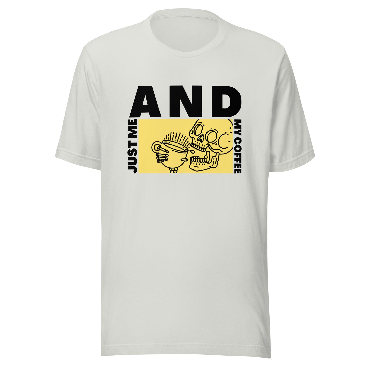 Just me AND my coffee Unisex t-shirt