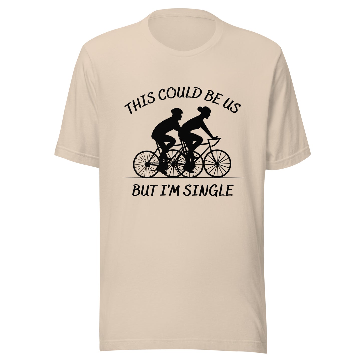 This could be us. But I'm single. Cycling Unisex t-shirt