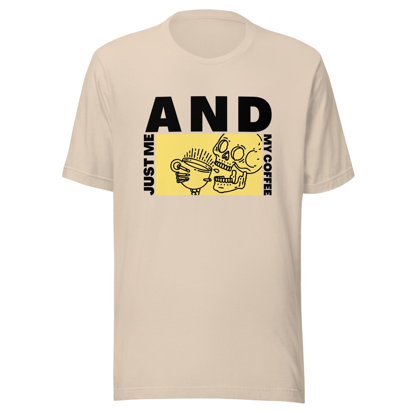 Just me AND my coffee Unisex t-shirt