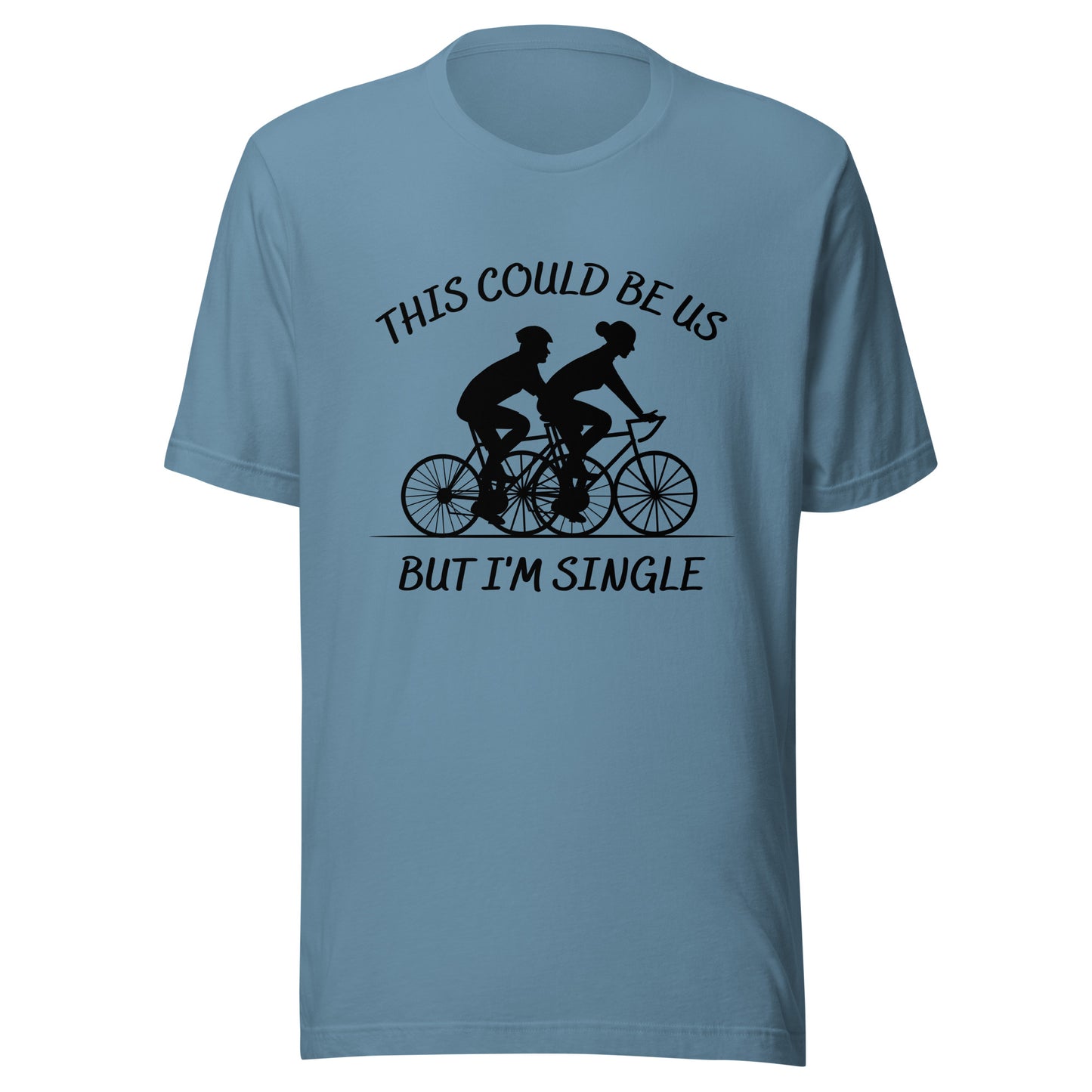 This could be us. But I'm single. Cycling Unisex t-shirt