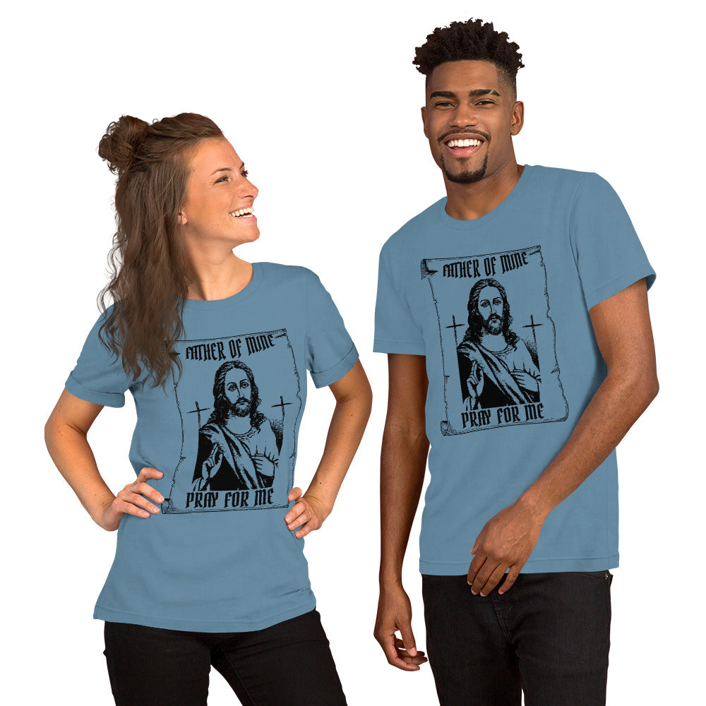 Father of Mine - Pray for Me Unisex t-shirt