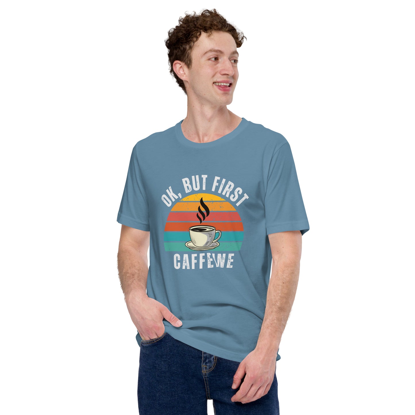 Ok but first CAFFEINE coffee Unisex t-shirt