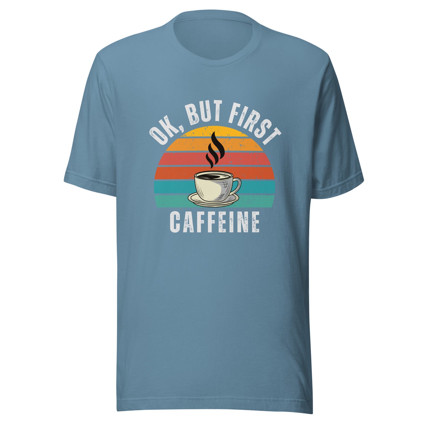 Ok but first CAFFEINE coffee Unisex t-shirt
