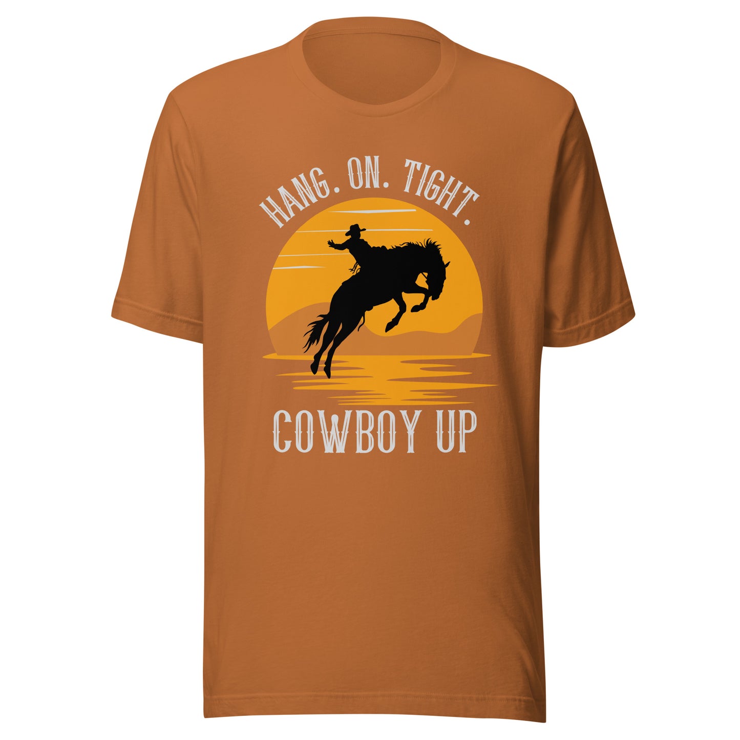 Hang on tight. Cowboy UP Unisex t-shirt