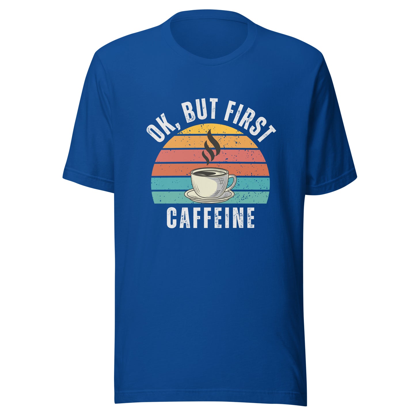Ok but first CAFFEINE coffee Unisex t-shirt