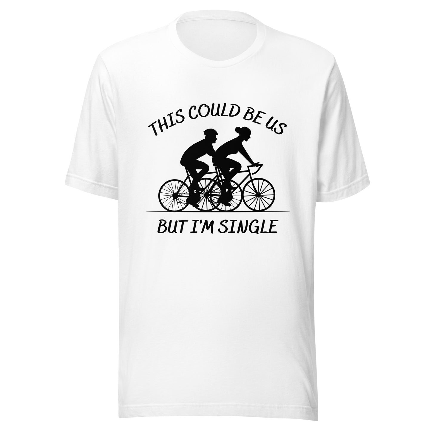 This could be us. But I'm single. Cycling Unisex t-shirt