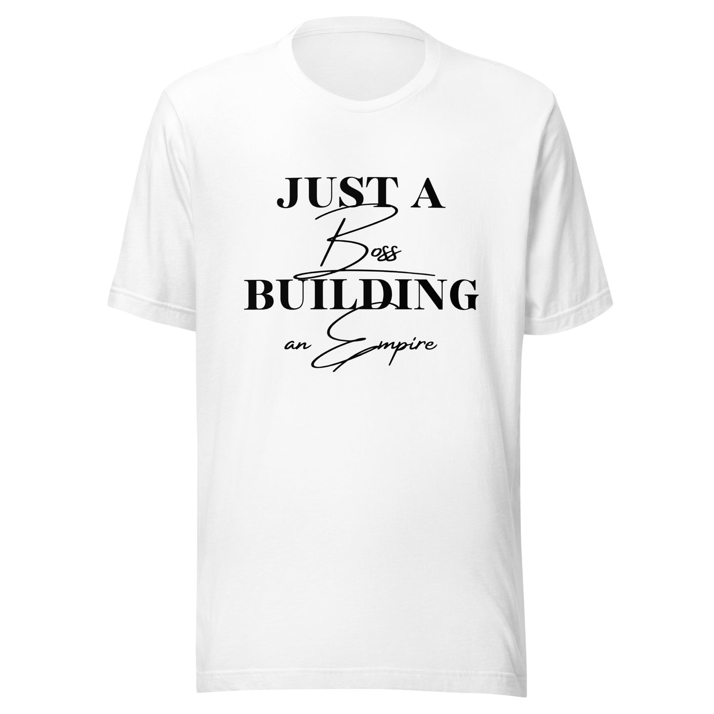Just a BOSS building an EMPIRE Unisex t-shirt