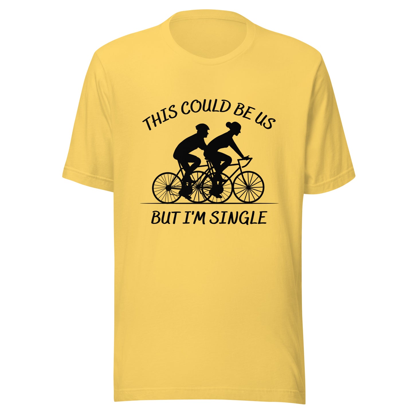 This could be us. But I'm single. Cycling Unisex t-shirt