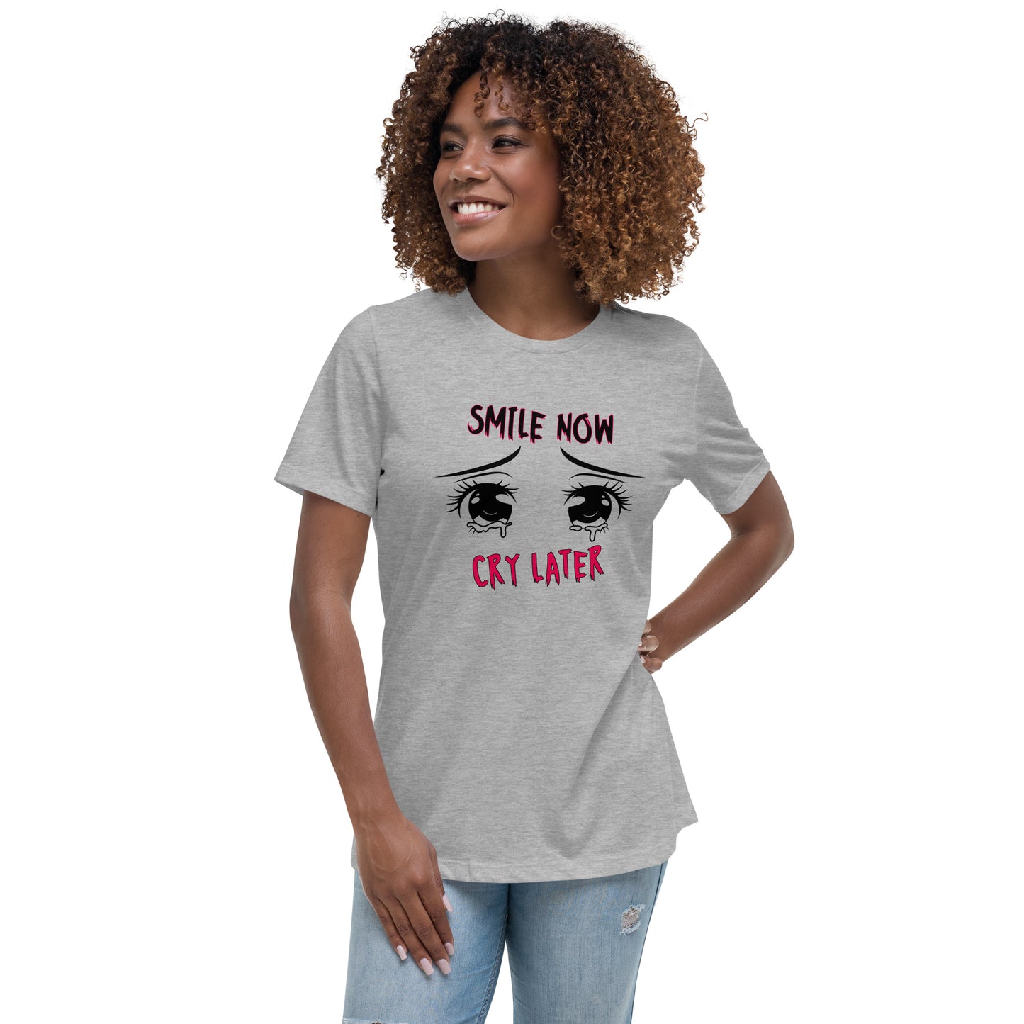 Smile now Cry later Women's Relaxed T-Shirt