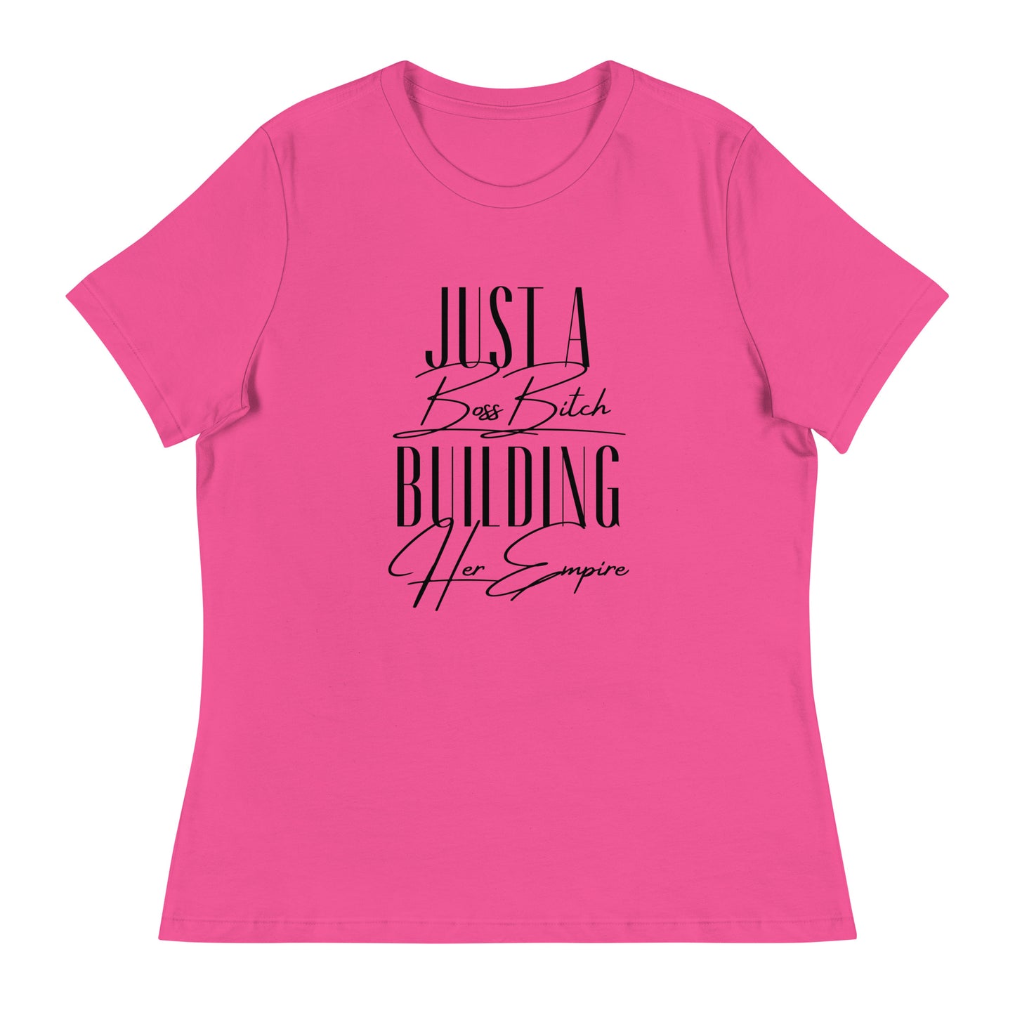 Just a BOSS BITCH building an EMPIRE Women's Relaxed T-Shirt