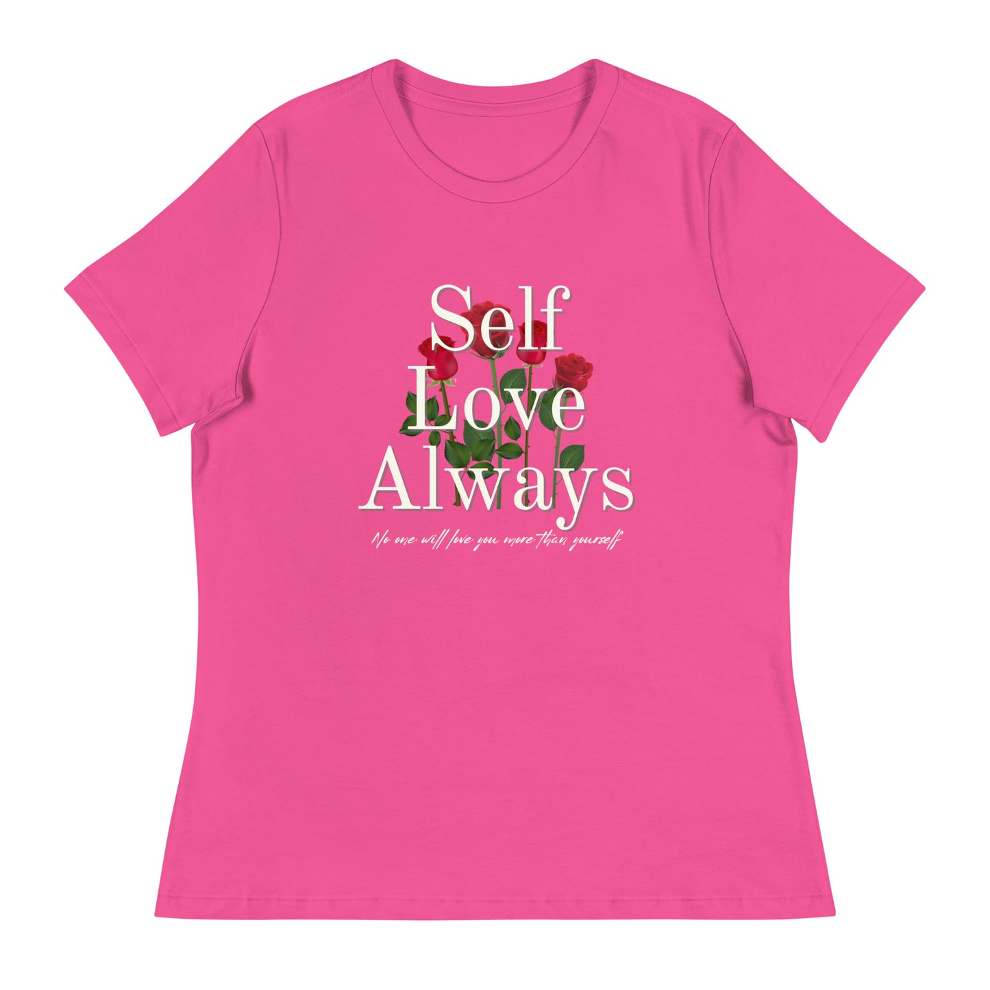 Self Love Always roses Women's Relaxed T-Shirt