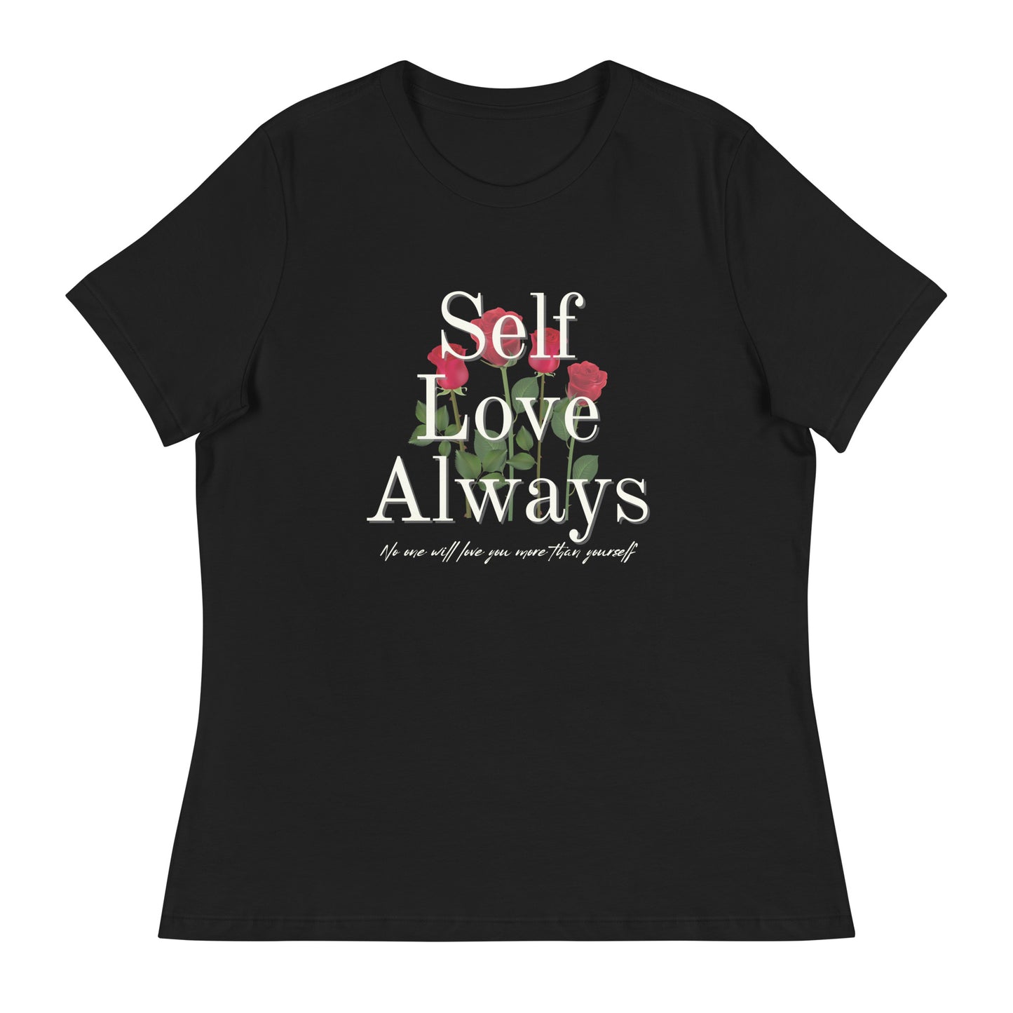 Self Love Always roses Women's Relaxed T-Shirt