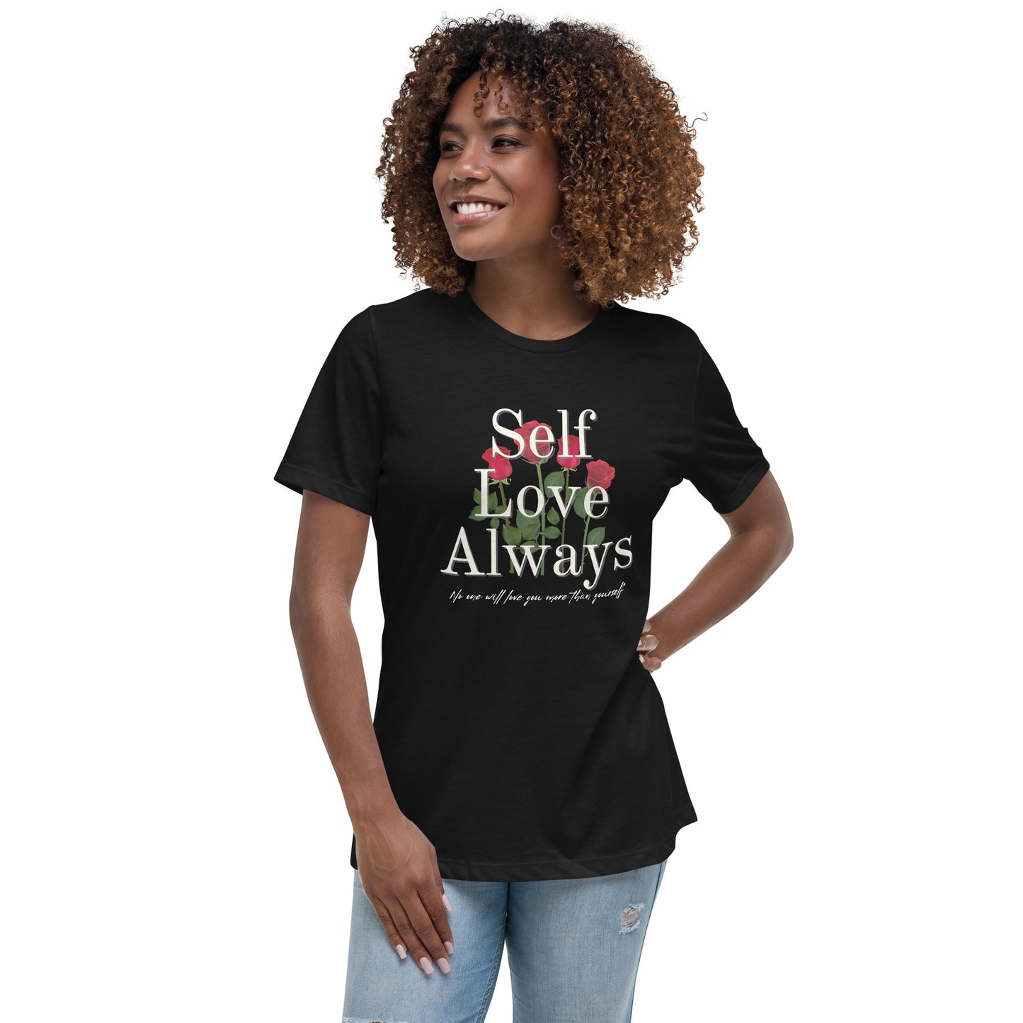 Self Love Always roses Women's Relaxed T-Shirt