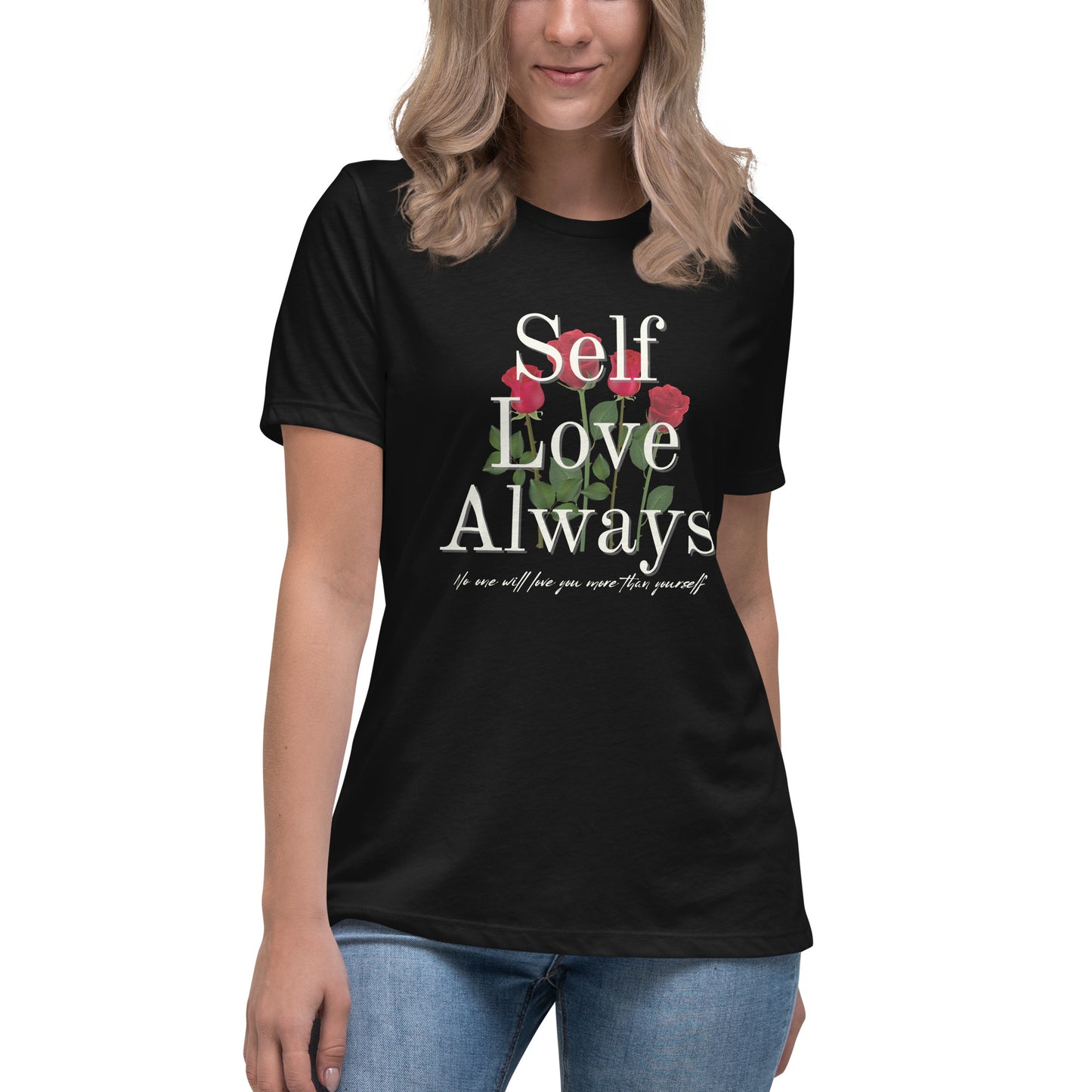 Self Love Always roses Women's Relaxed T-Shirt