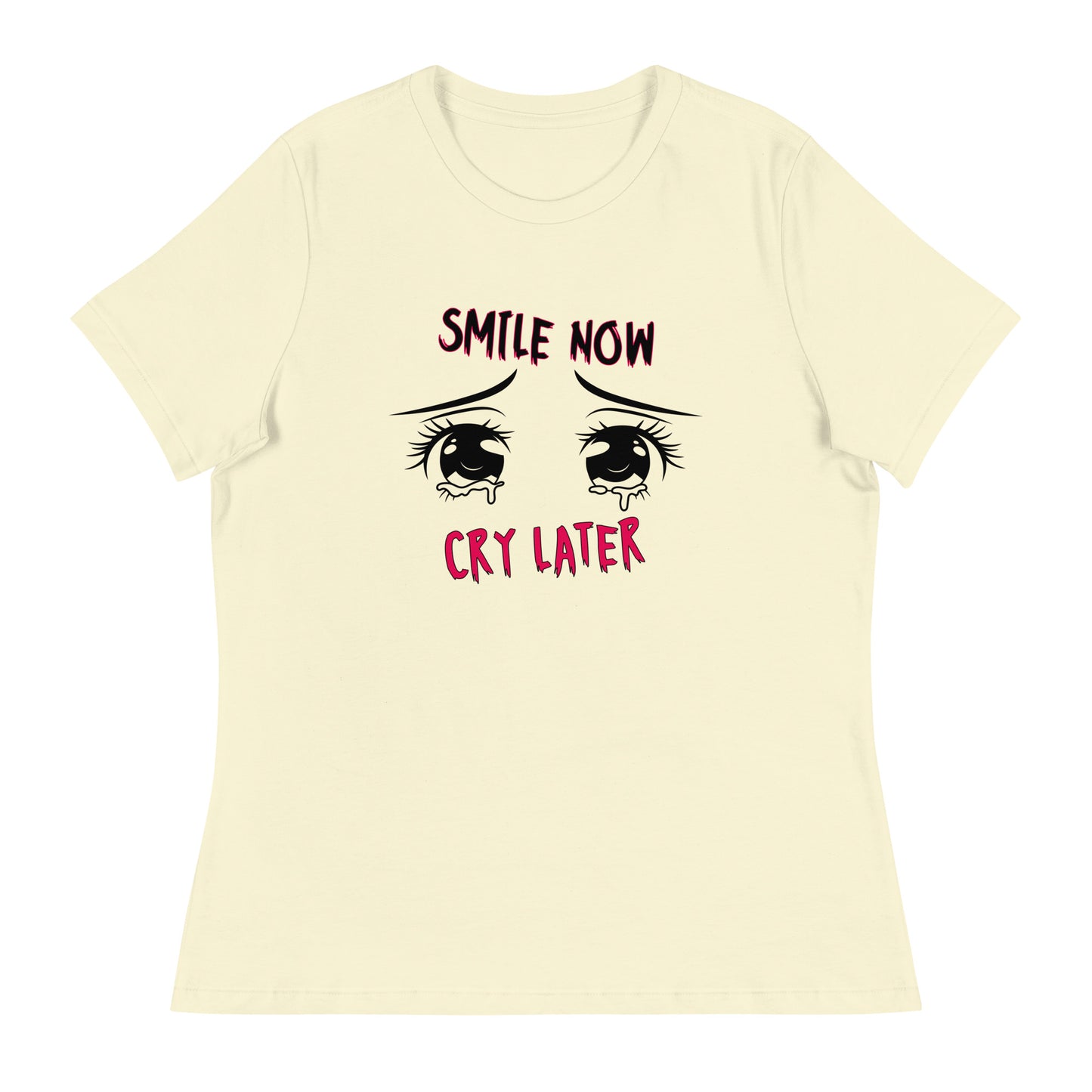 Smile now Cry later Women's Relaxed T-Shirt