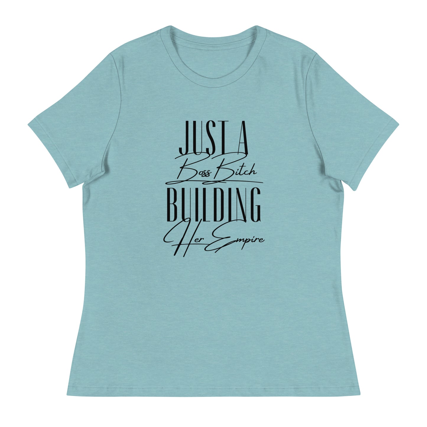 Just a BOSS BITCH building an EMPIRE Women's Relaxed T-Shirt