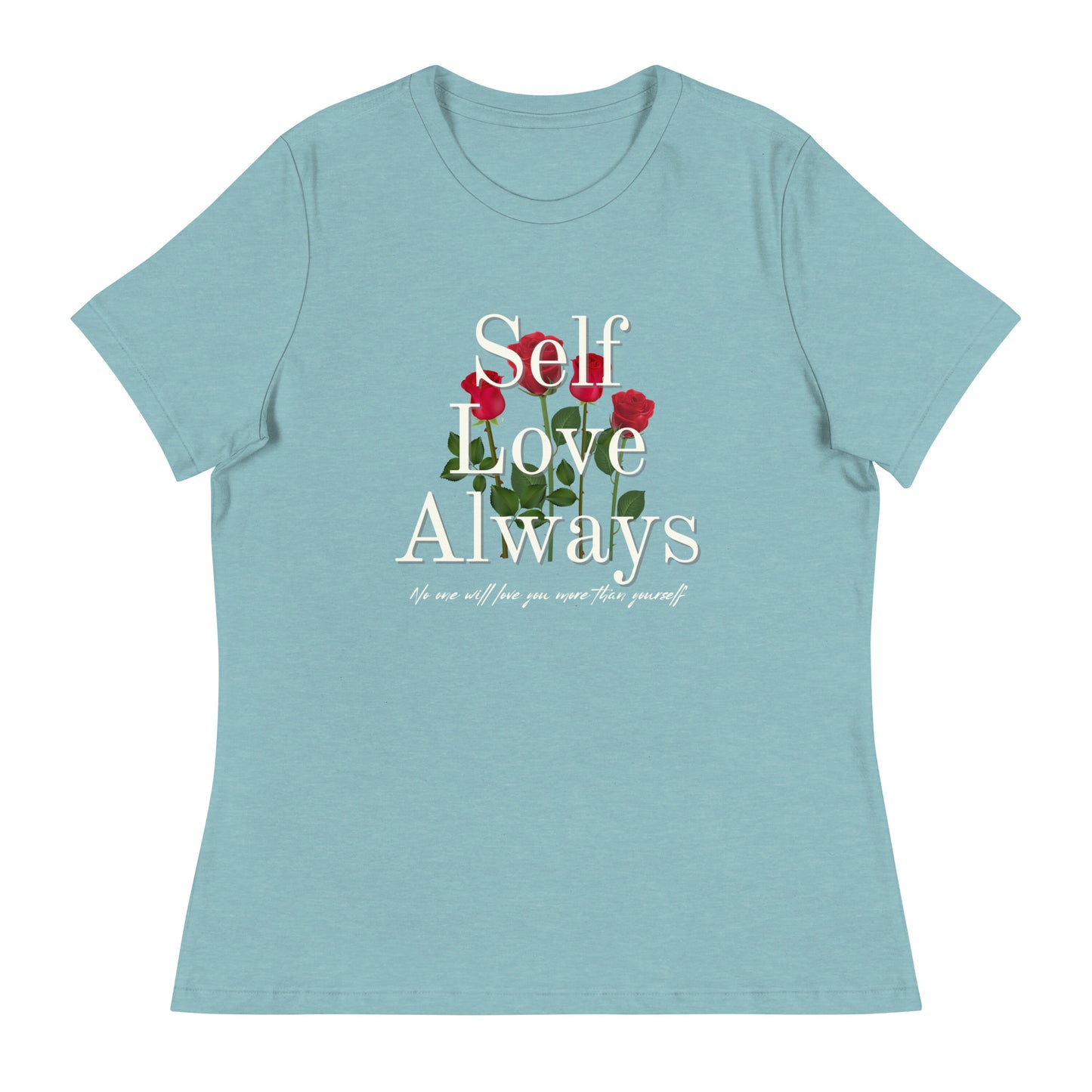 Self Love Always roses Women's Relaxed T-Shirt