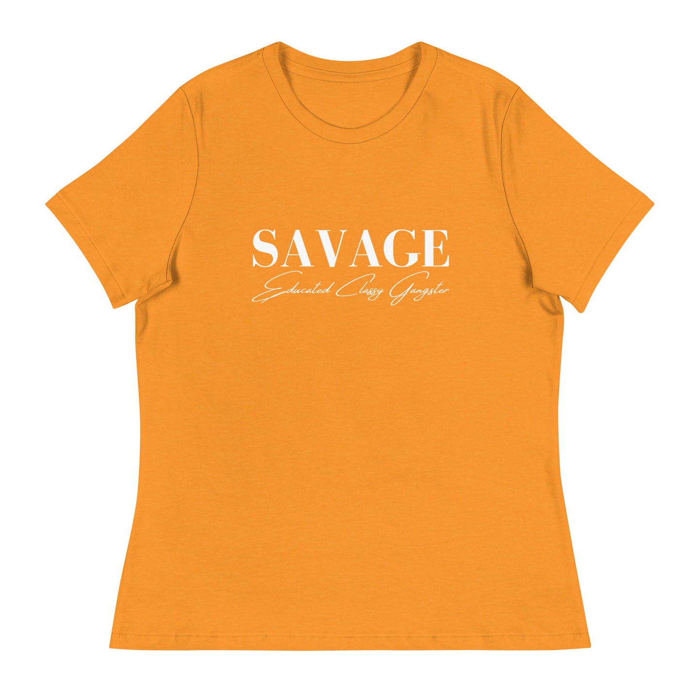 Educated. Classy. Gangster. SAVAGE. Women's Relaxed T-Shirt