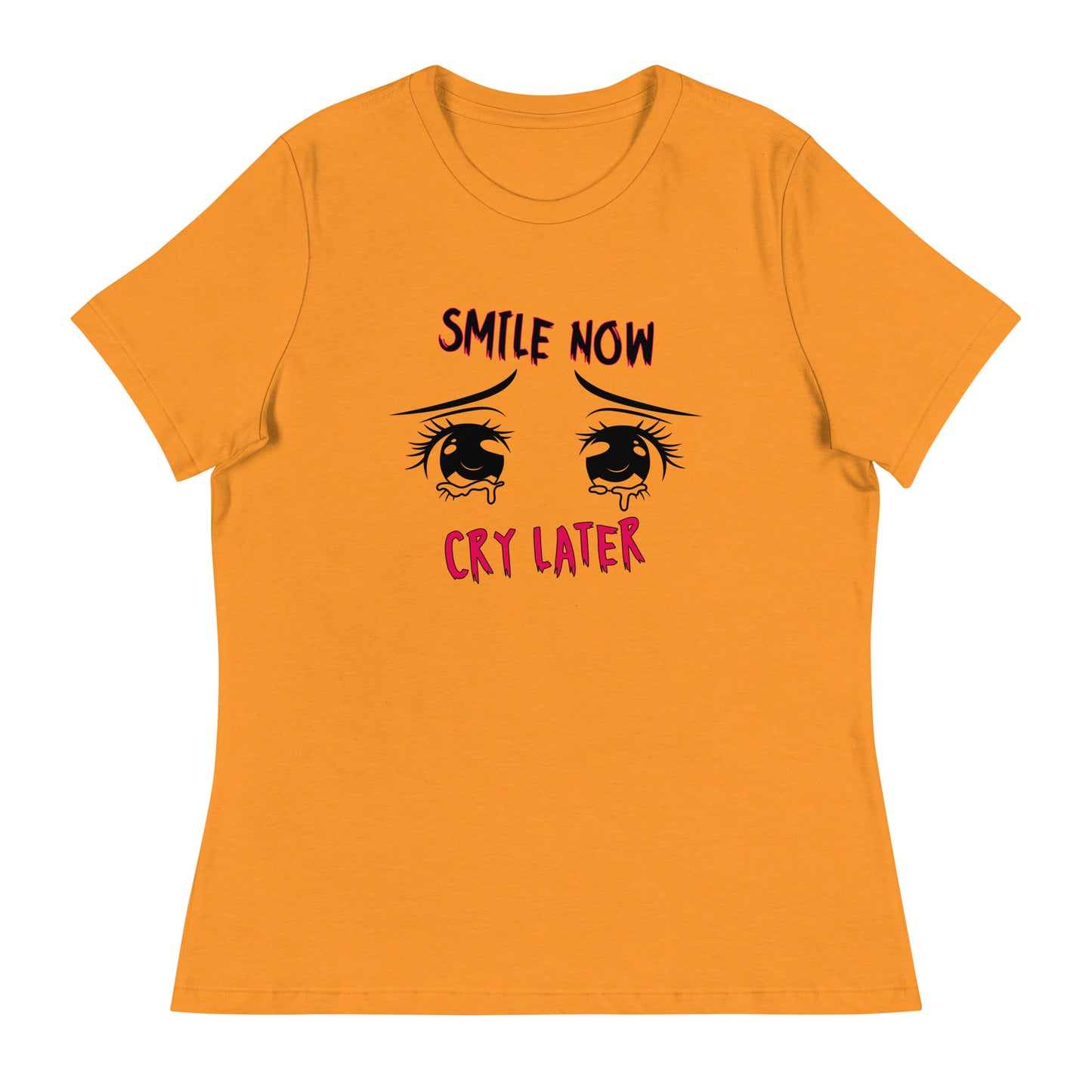 Smile now Cry later Women's Relaxed T-Shirt