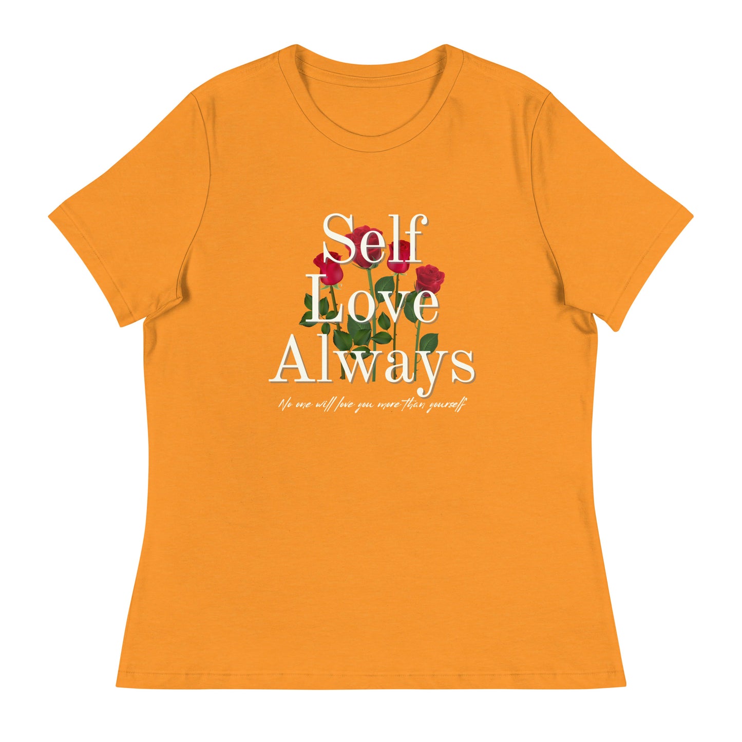 Self Love Always roses Women's Relaxed T-Shirt