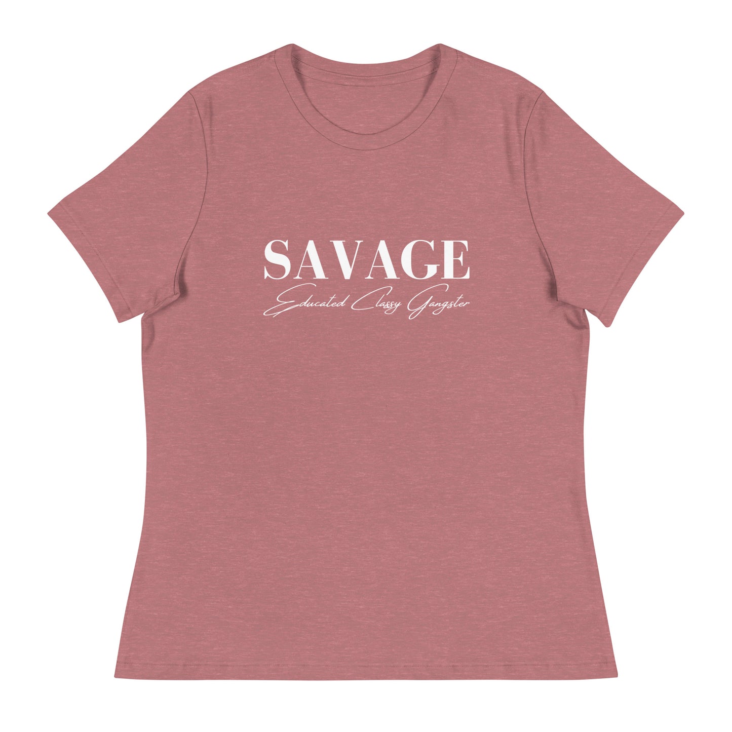 Educated. Classy. Gangster. SAVAGE. Women's Relaxed T-Shirt