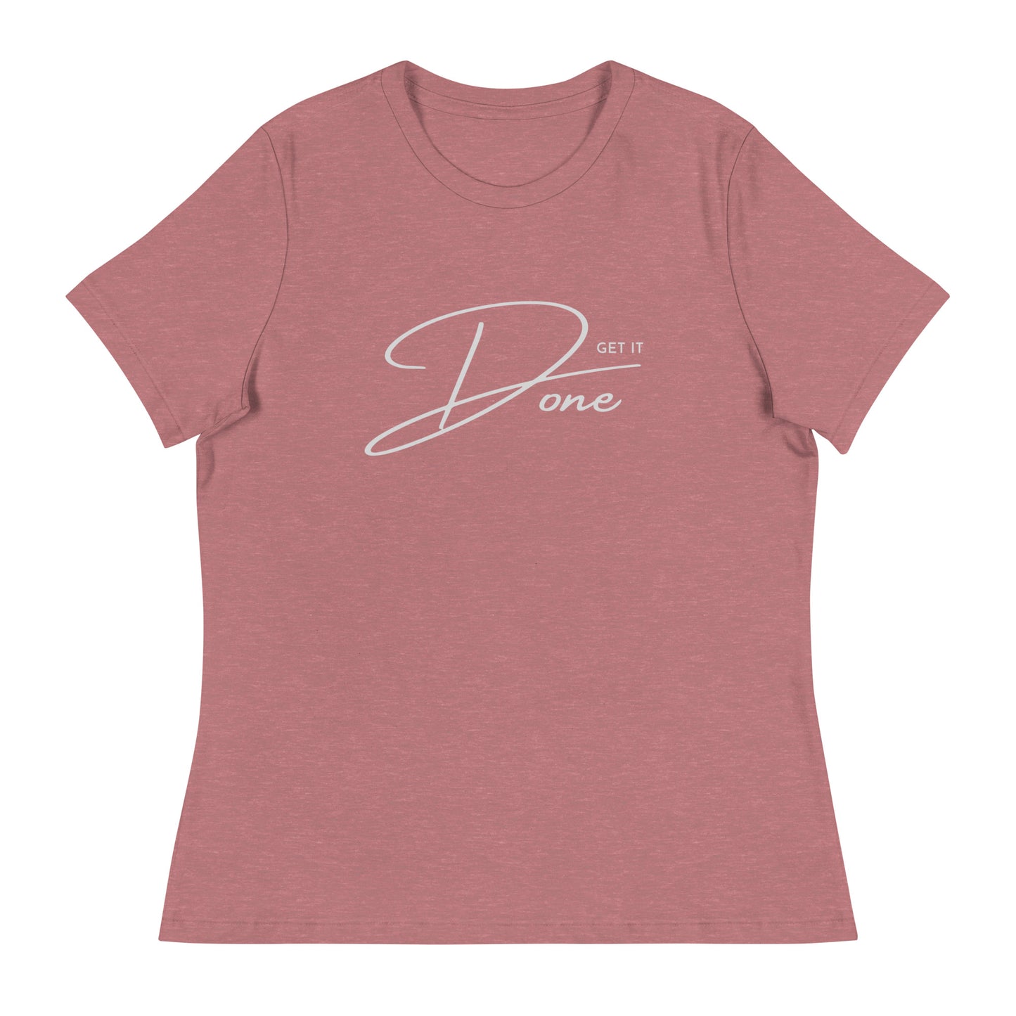 Get it DONE motivational Women's Relaxed T-Shirt